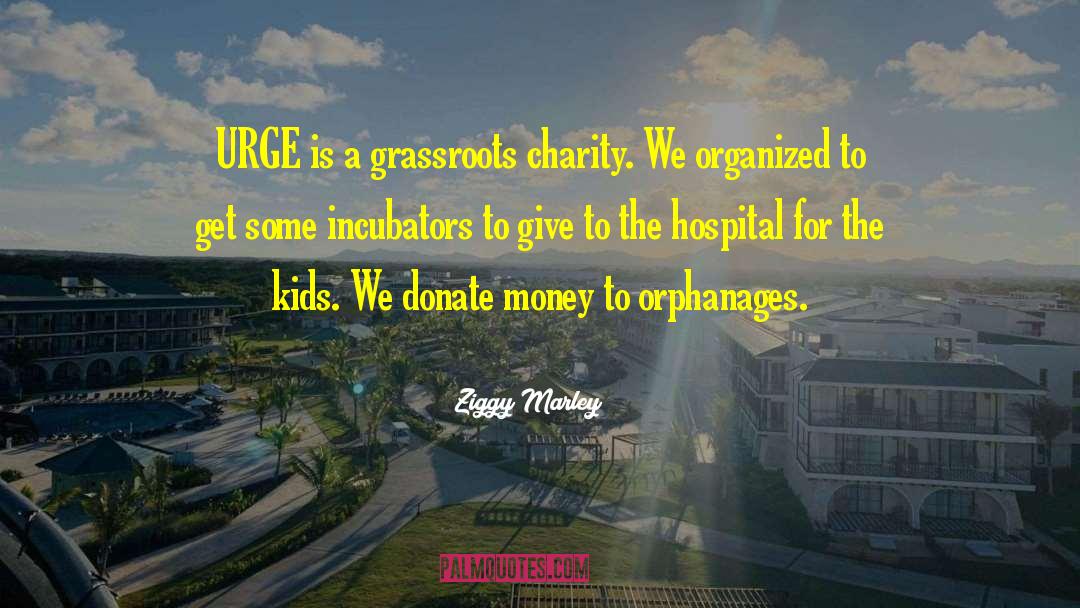 Ziggy Marley Quotes: URGE is a grassroots charity.