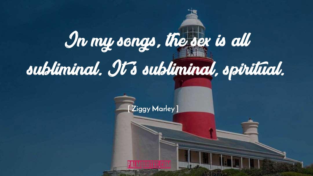 Ziggy Marley Quotes: In my songs, the sex