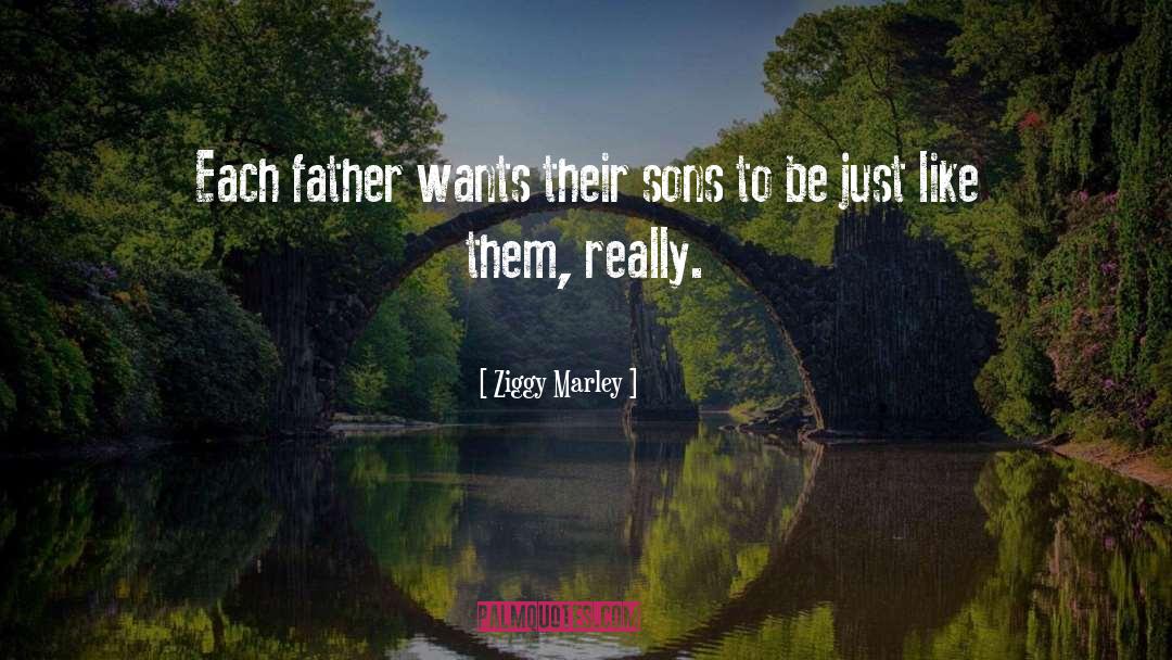 Ziggy Marley Quotes: Each father wants their sons