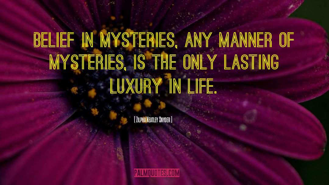 Zilpha Keatley Snyder Quotes: Belief in mysteries, any manner