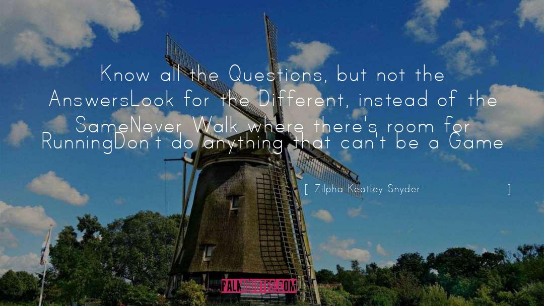 Zilpha Keatley Snyder Quotes: Know all the Questions, but