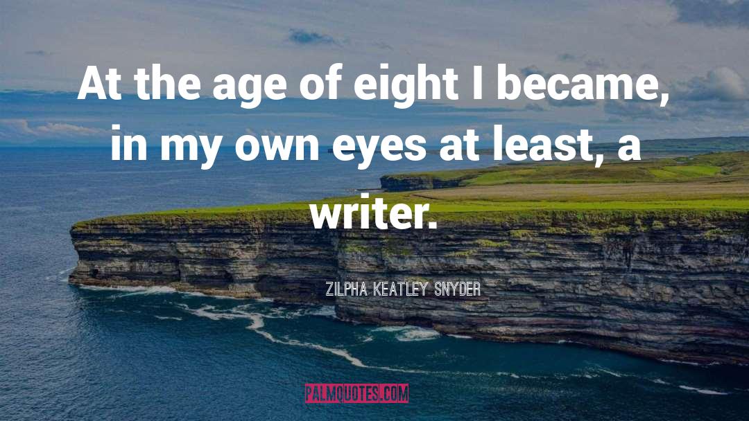 Zilpha Keatley Snyder Quotes: At the age of eight