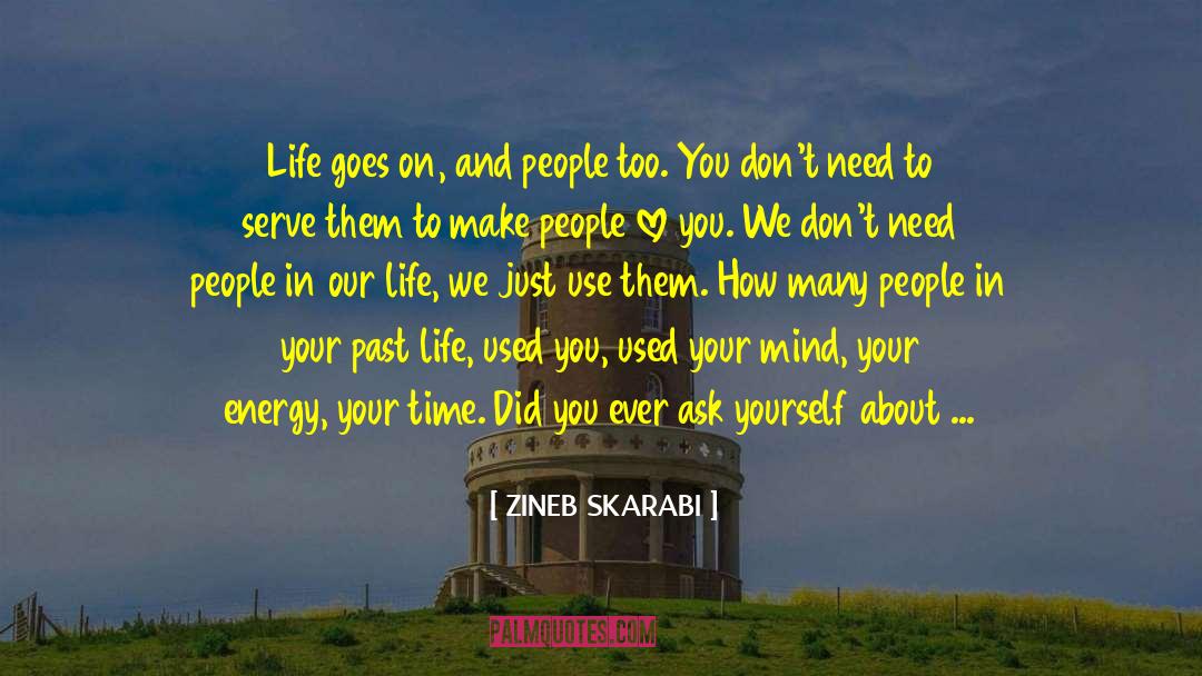 ZINEB SKARABI Quotes: Life goes on, and people