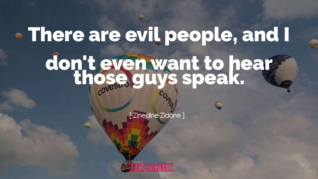 Zinedine Zidane Quotes: There are evil people, and