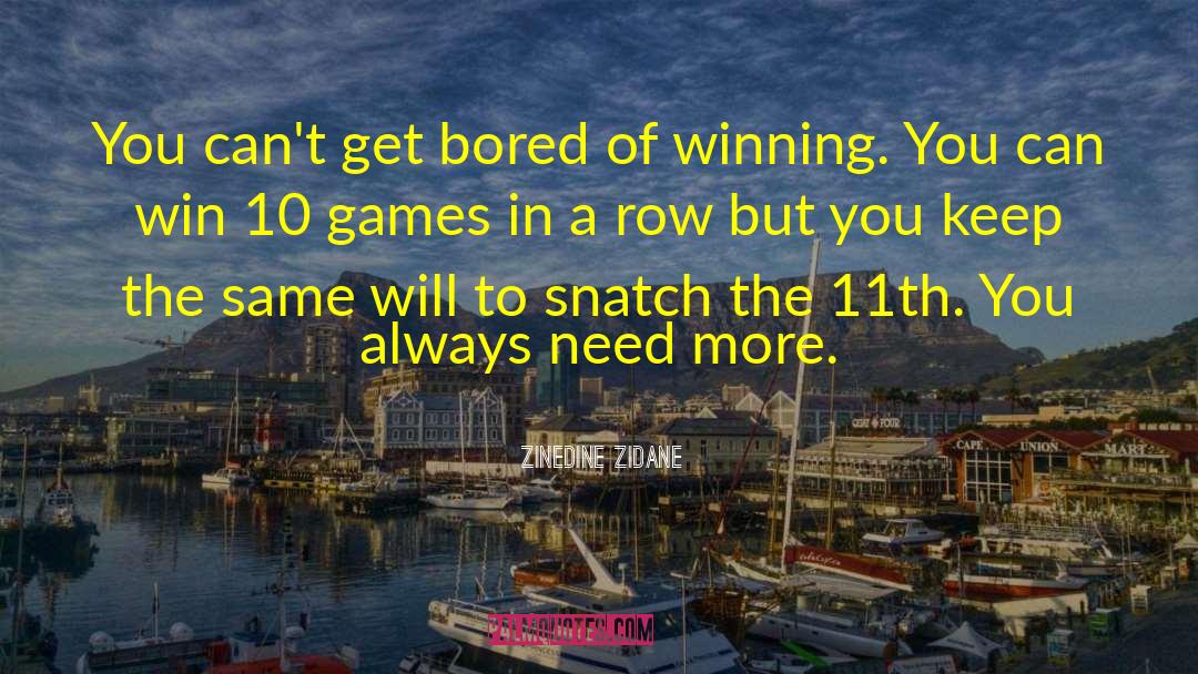 Zinedine Zidane Quotes: You can't get bored of