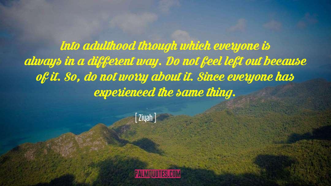 Ziyah Quotes: Into adulthood through which everyone