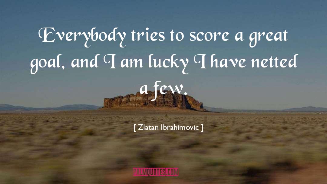 Zlatan Ibrahimovic Quotes: Everybody tries to score a