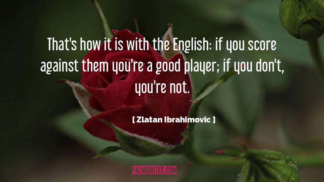 Zlatan Ibrahimovic Quotes: That's how it is with