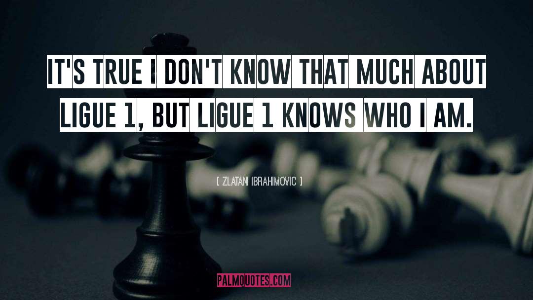Zlatan Ibrahimovic Quotes: It's true I don't know