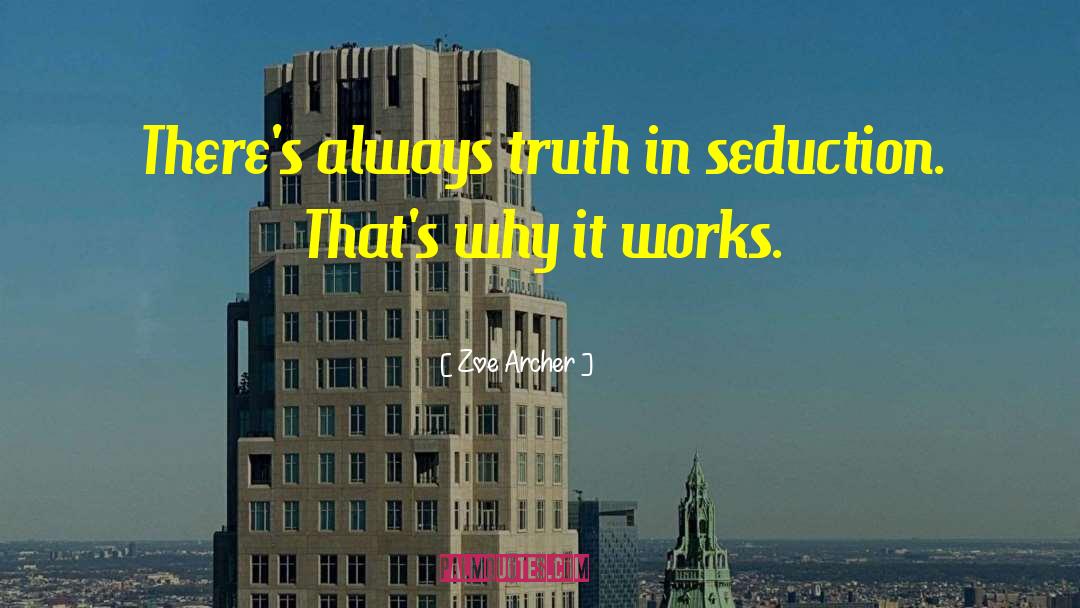 Zoe Archer Quotes: There's always truth in seduction.