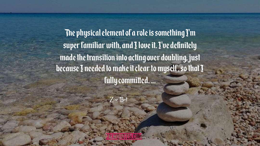 Zoe Bell Quotes: The physical element of a