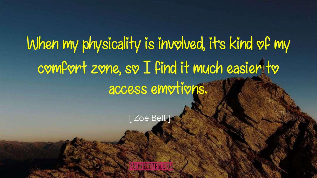 Zoe Bell Quotes: When my physicality is involved,