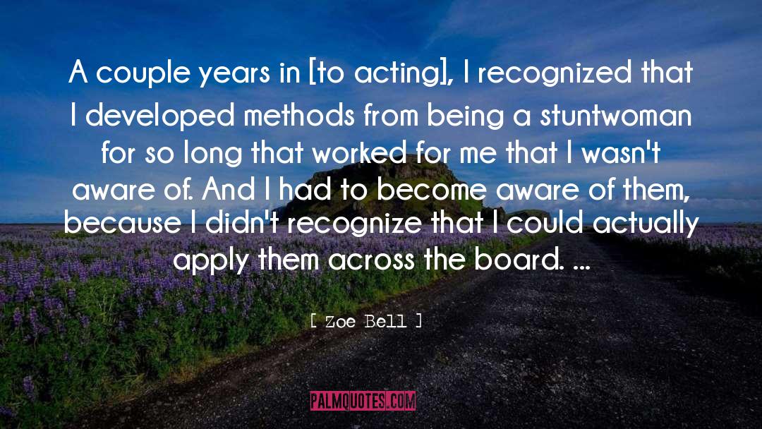 Zoe Bell Quotes: A couple years in [to
