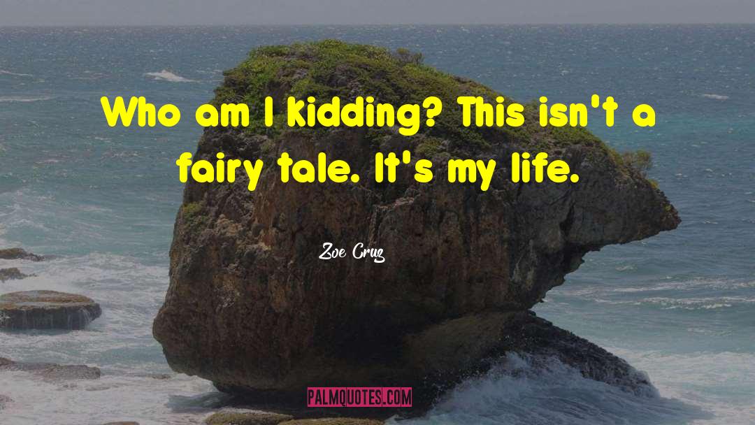 Zoe Cruz Quotes: Who am I kidding? This