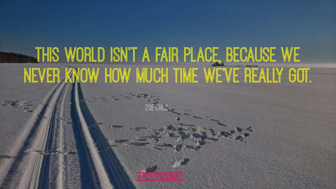 Zoe Cruz Quotes: This world isn't a fair