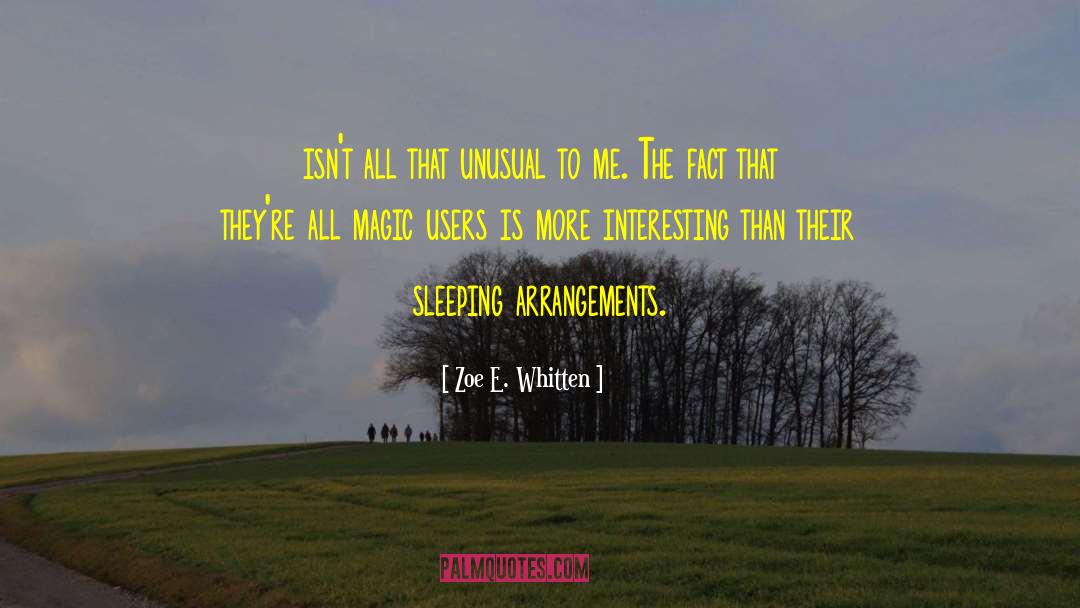 Zoe E. Whitten Quotes: isn't all that unusual to