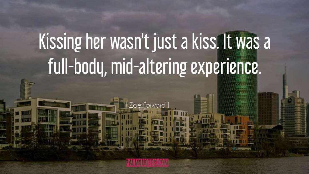 Zoe Forward Quotes: Kissing her wasn't just a