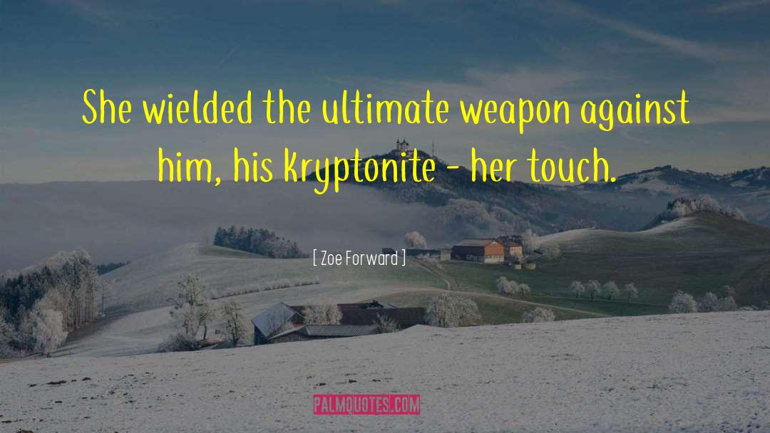 Zoe Forward Quotes: She wielded the ultimate weapon