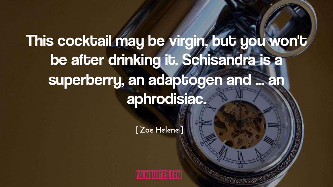 Zoe Helene Quotes: This cocktail may be virgin,