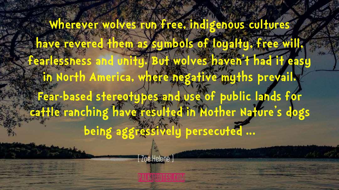 Zoe Helene Quotes: Wherever wolves run free, indigenous