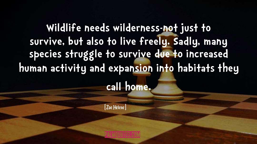 Zoe Helene Quotes: Wildlife needs wilderness-not just to