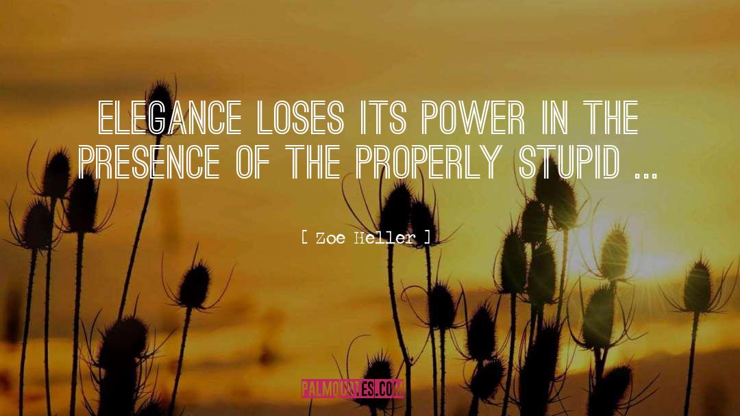 Zoe Heller Quotes: Elegance loses its power in