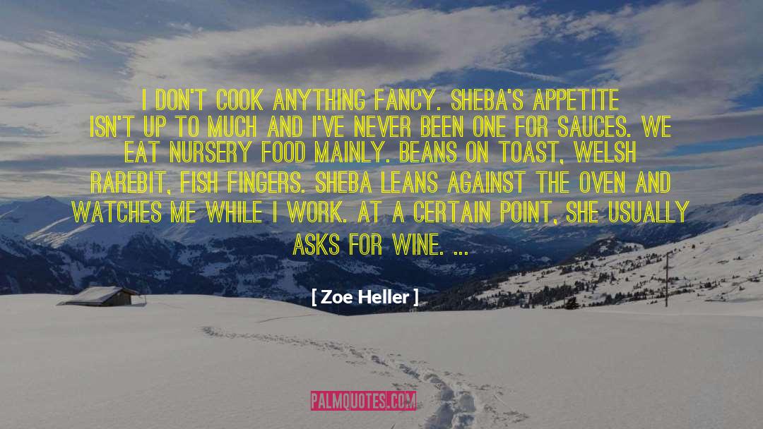 Zoe Heller Quotes: I don't cook anything fancy.