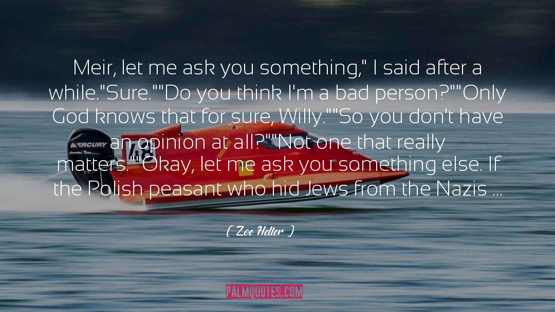 Zoe Heller Quotes: Meir, let me ask you