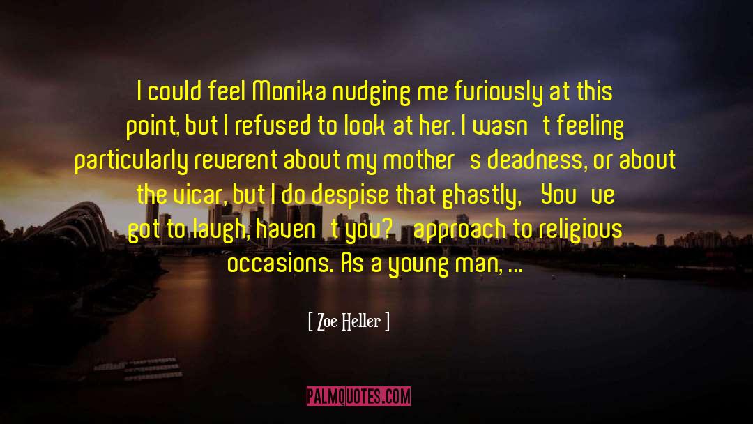 Zoe Heller Quotes: I could feel Monika nudging