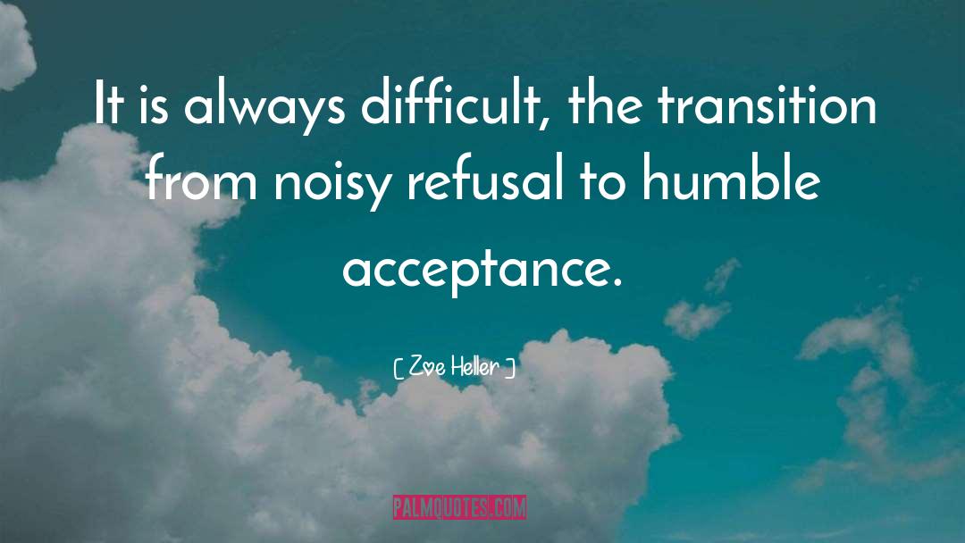 Zoe Heller Quotes: It is always difficult, the