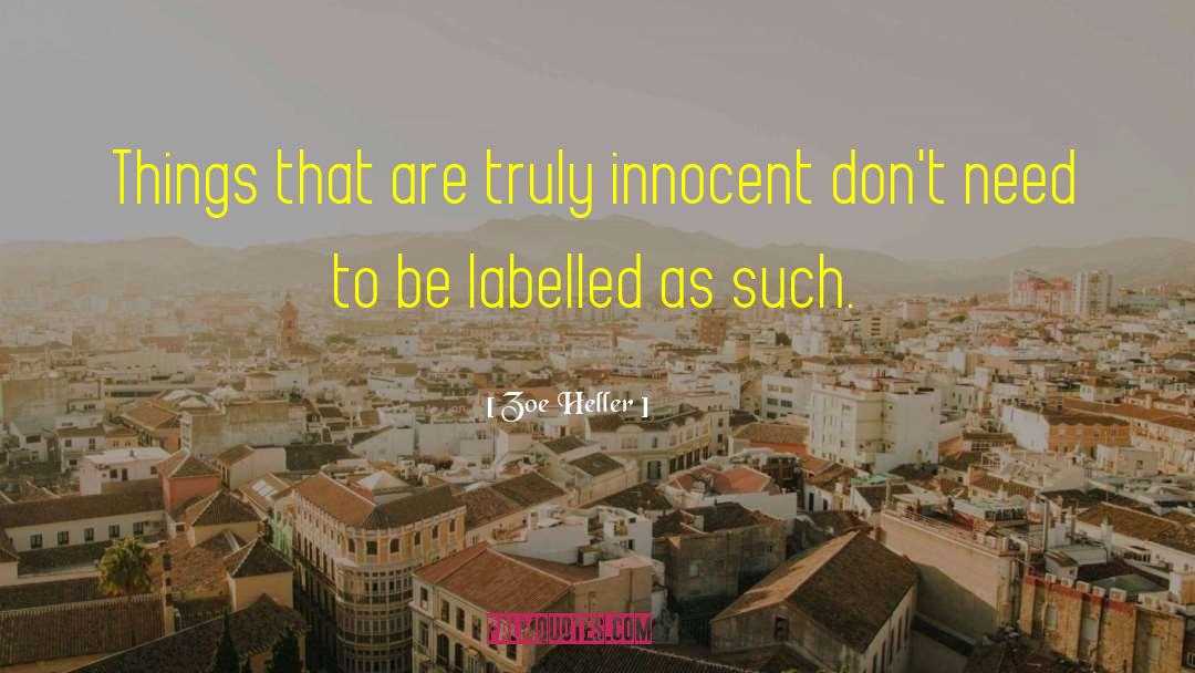 Zoe Heller Quotes: Things that are truly innocent