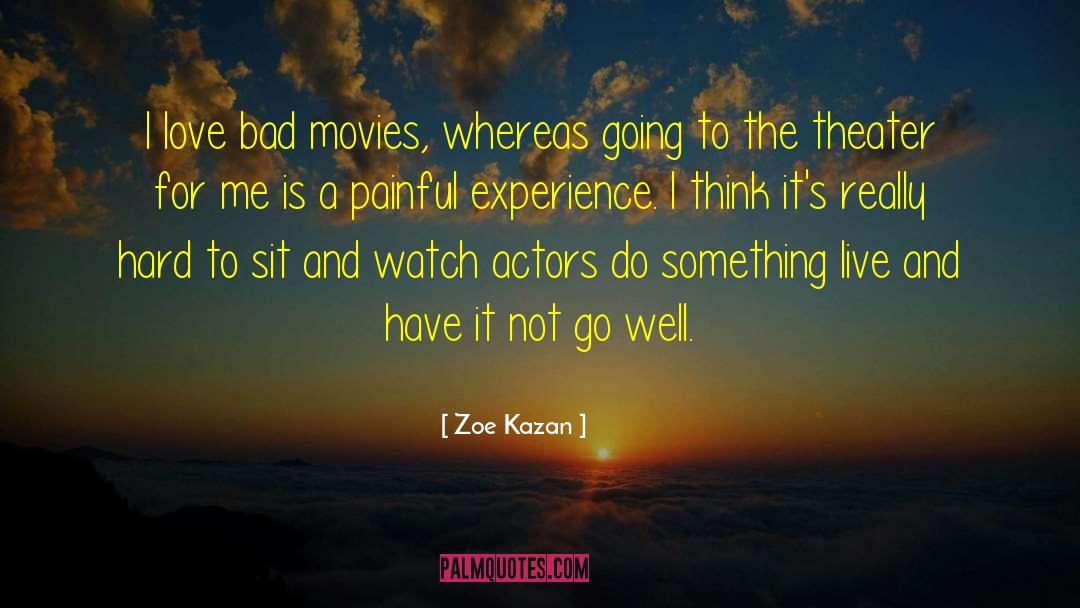 Zoe Kazan Quotes: I love bad movies, whereas