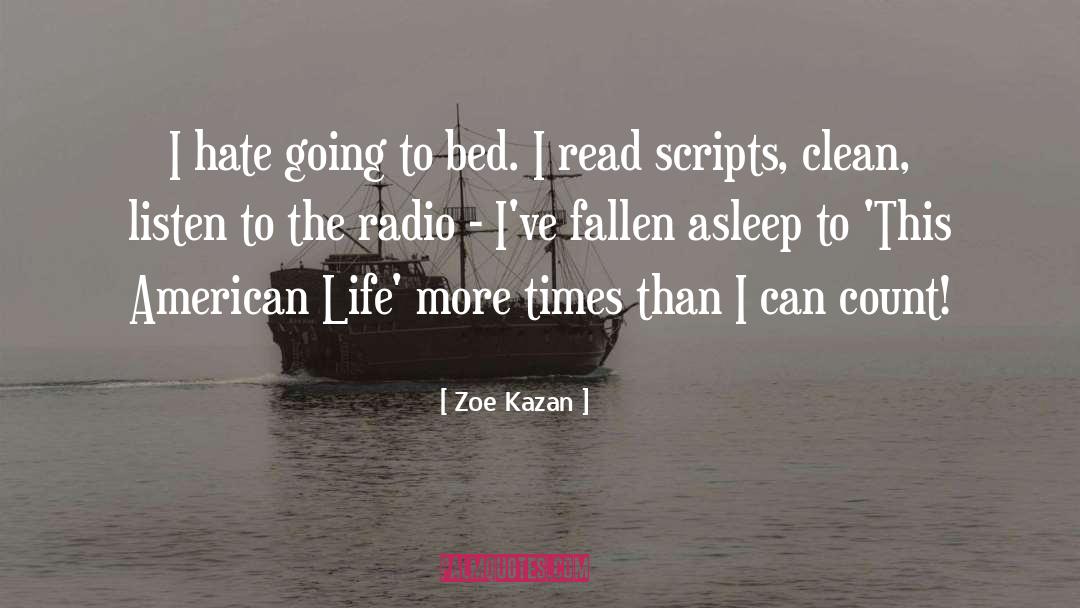 Zoe Kazan Quotes: I hate going to bed.