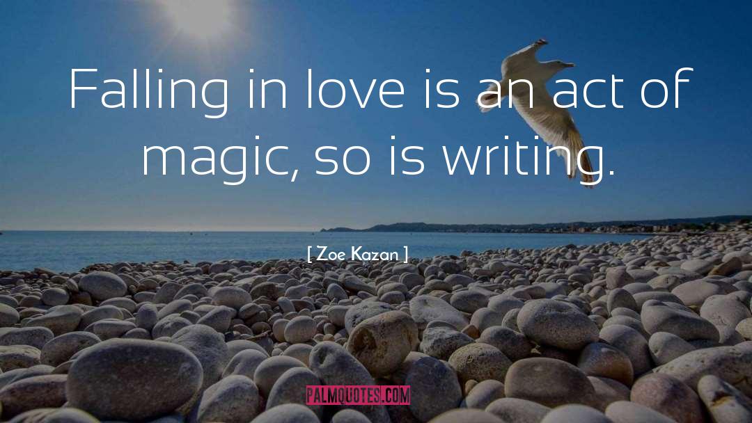 Zoe Kazan Quotes: Falling in love is an