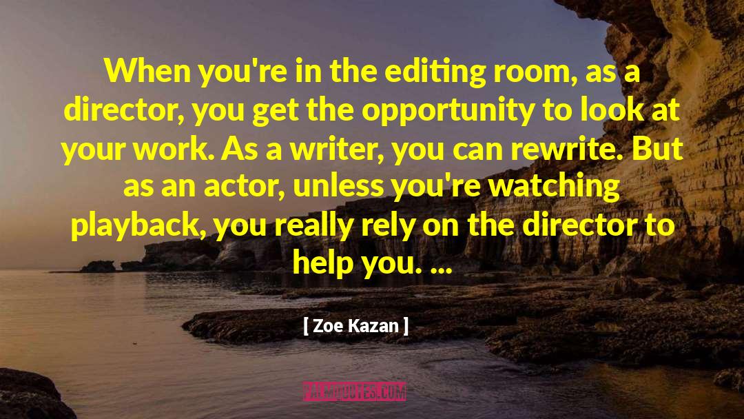 Zoe Kazan Quotes: When you're in the editing