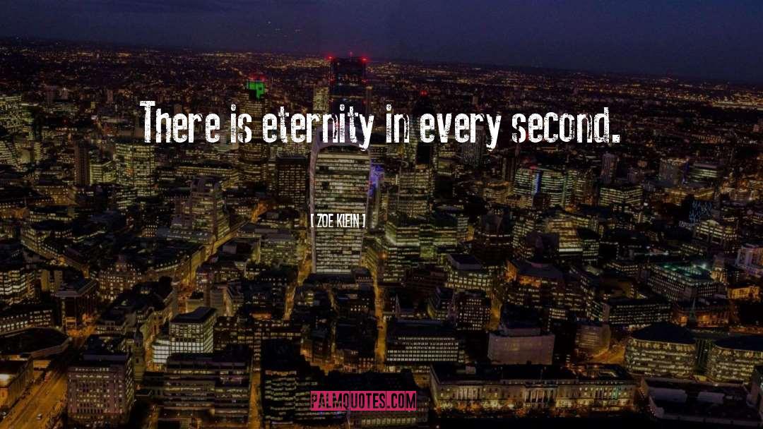 Zoe Klein Quotes: There is eternity in every