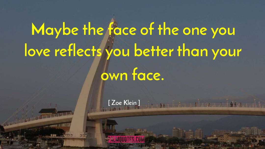 Zoe Klein Quotes: Maybe the face of the