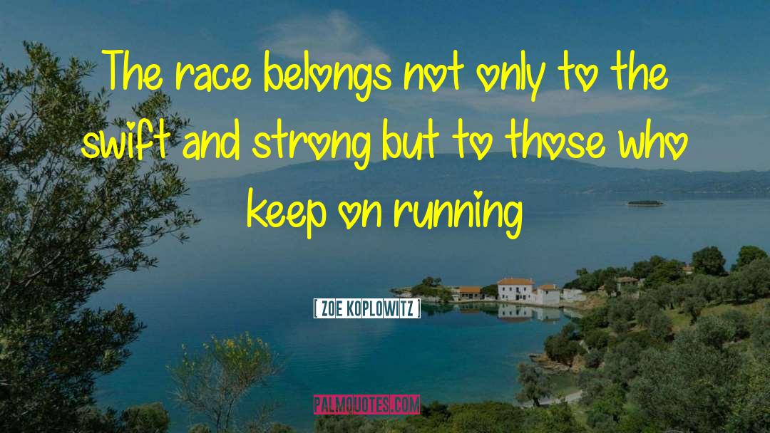 Zoe Koplowitz Quotes: The race belongs not only