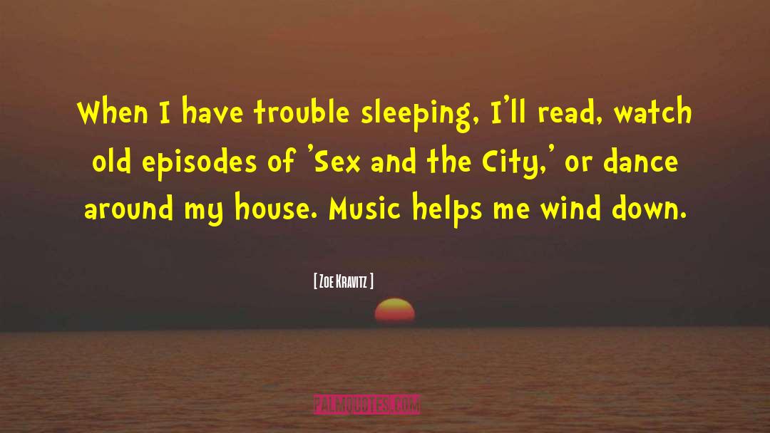 Zoe Kravitz Quotes: When I have trouble sleeping,