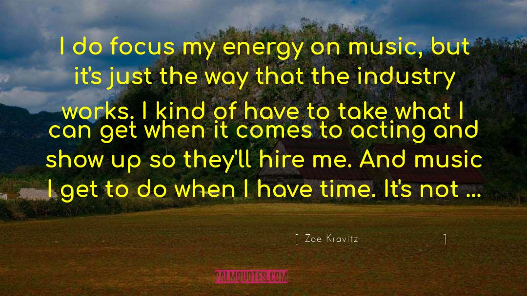 Zoe Kravitz Quotes: I do focus my energy