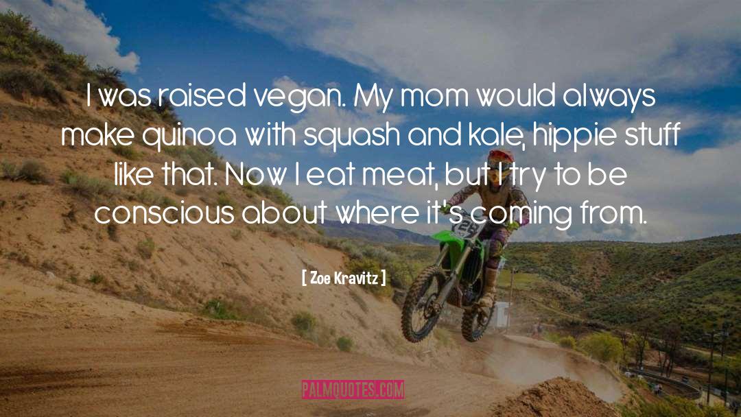 Zoe Kravitz Quotes: I was raised vegan. My
