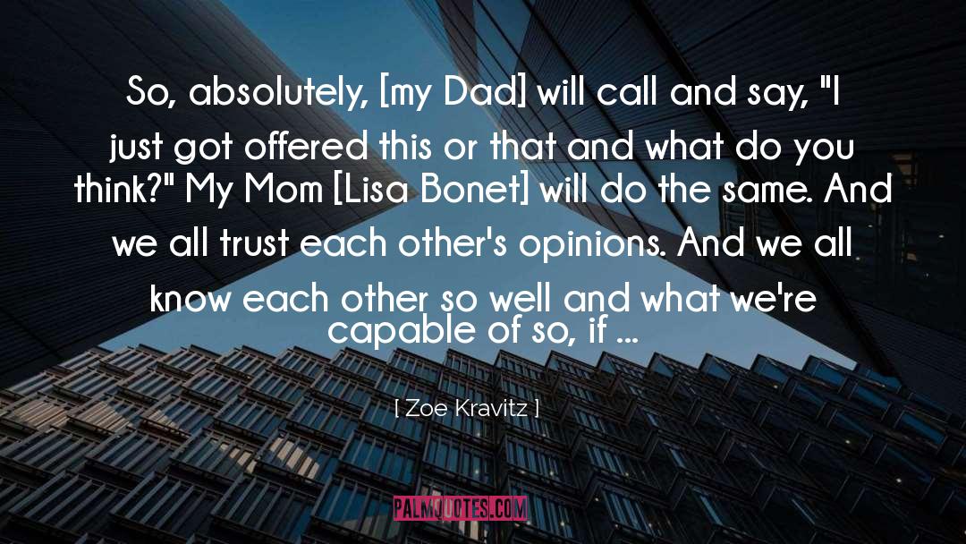 Zoe Kravitz Quotes: So, absolutely, [my Dad] will