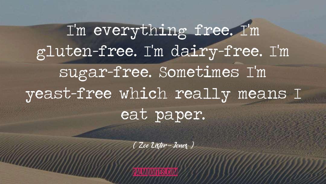 Zoe Lister-Jones Quotes: I'm everything free. I'm gluten-free.