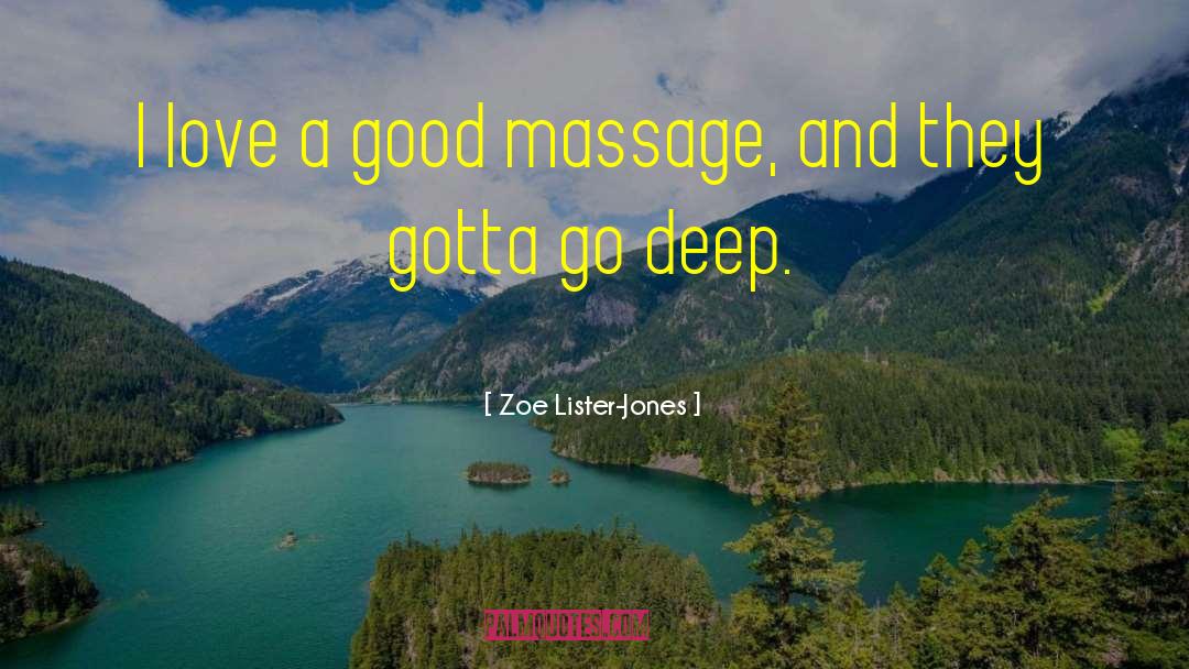 Zoe Lister-Jones Quotes: I love a good massage,