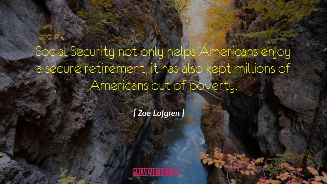 Zoe Lofgren Quotes: Social Security not only helps