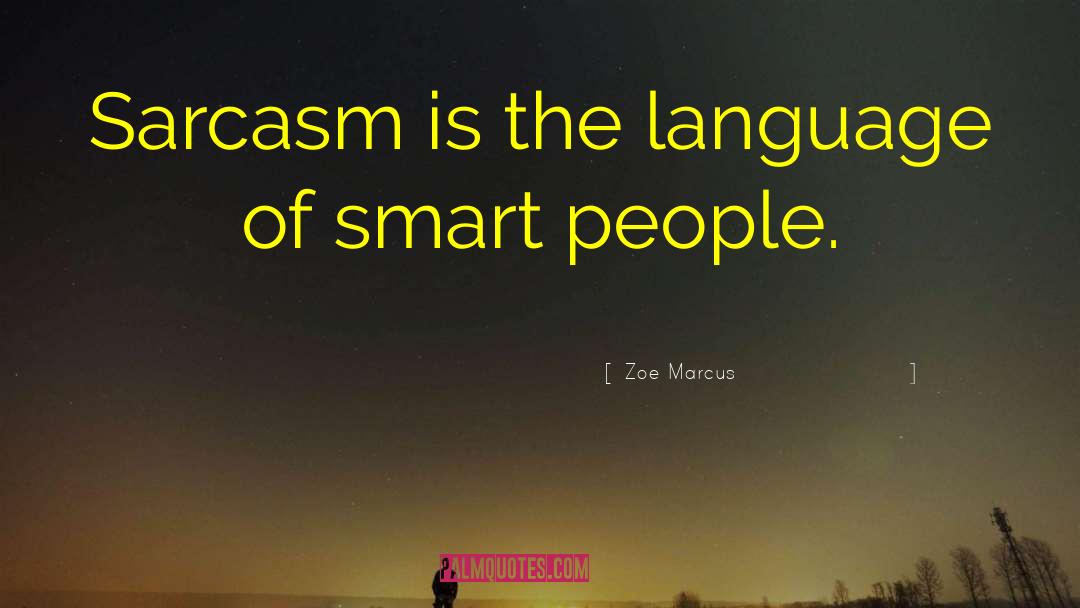 Zoe Marcus Quotes: Sarcasm is the language of