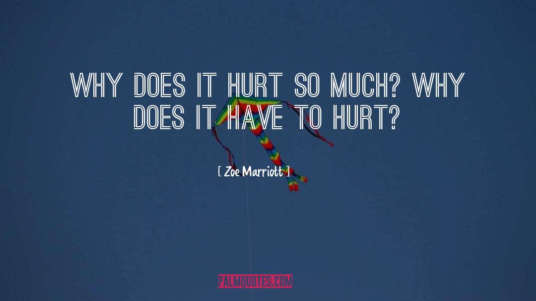 Zoe Marriott Quotes: Why does it hurt so