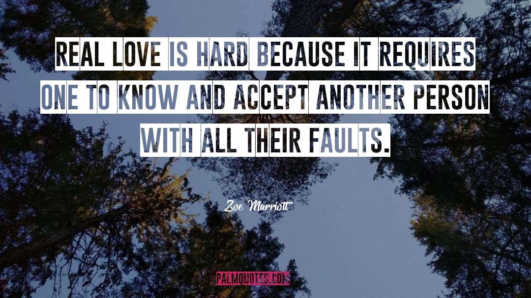 Zoe Marriott Quotes: Real love is hard because