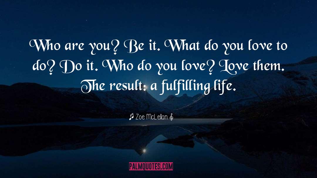 Zoe McLellan Quotes: Who are you? Be it.