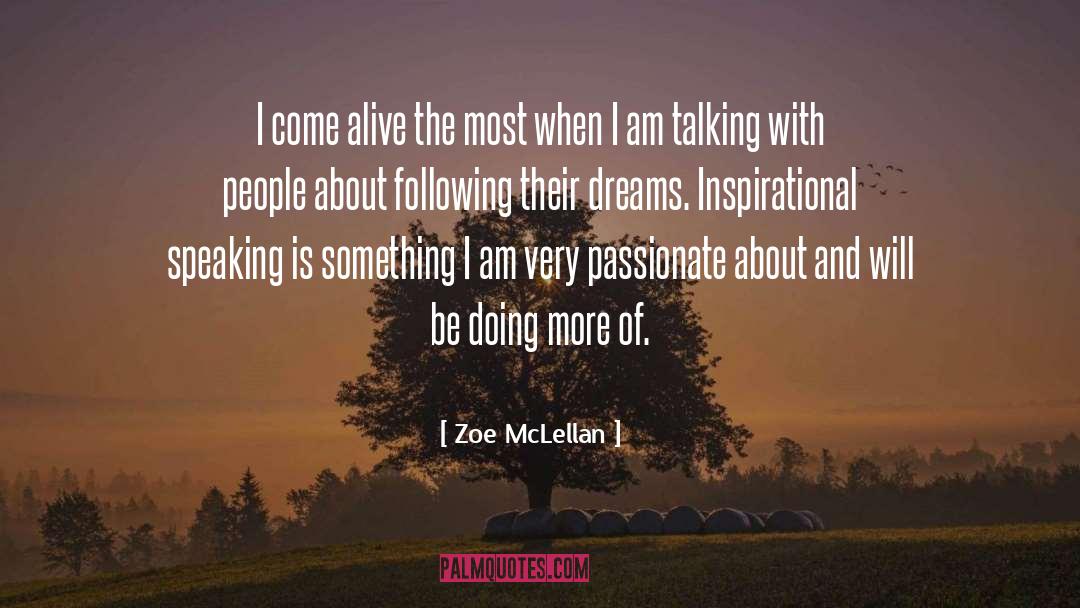 Zoe McLellan Quotes: I come alive the most